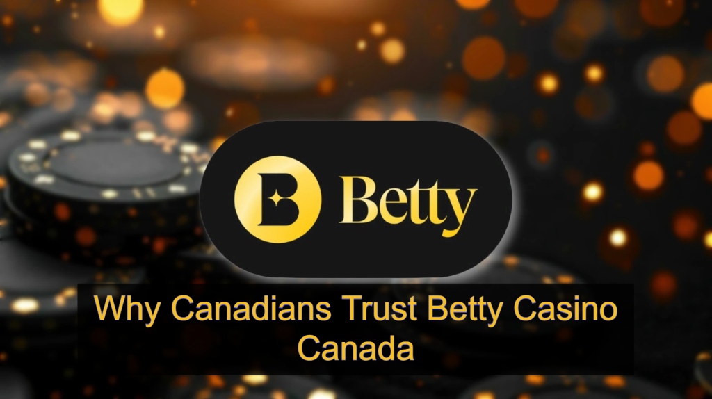Why Canadians Trust Betty Casino Canada